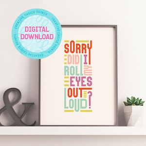 Sorry Did I Roll My Eyes Out Loud? | Quote Wall Art | DIGITAL DOWNLOAD | Printable Wall Art | Poster