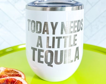 Fun Stainless Cup // Today Needs a Little Tequila