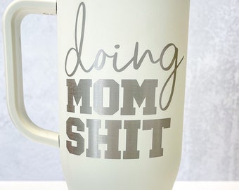 Doing Mom Shit 40 OZ Handled Stainless Tumbler | Funny Mom Cup