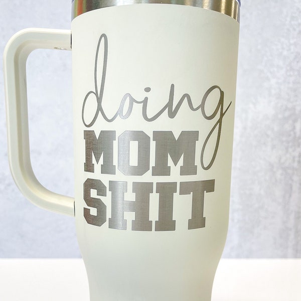 Doing Mom Shit 40 OZ Handled Stainless Tumbler | Funny Mom Cup