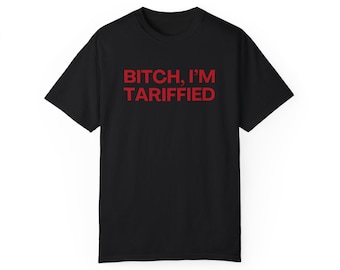 Bitch I'm Tariffied - Uniseks T-shirt met comfortkleuren