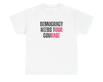 Democracy Needs Your Courage - Gildan Unisex Heavy Cotton Tee