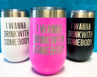 Fun Stainless Cup // 80s Inspired I Wanna Drink With Somebody - Stemless Wine