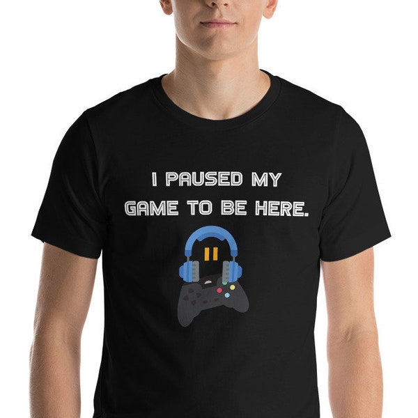 I paused my game to be here graphic T-Shirt Gamer gaming gift, game lover geek gift, Funny Christmas Birthday gift for Him Boyfriend Husband