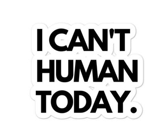 I can't human today sticker, Funny Slogan introvert sticker, gift for introverts lazy days slogan laptop sticker vinyl decal introvert gifts