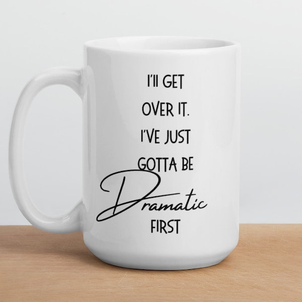 Ill Get Over It I Just Need to Be Dramatic First - Etsy