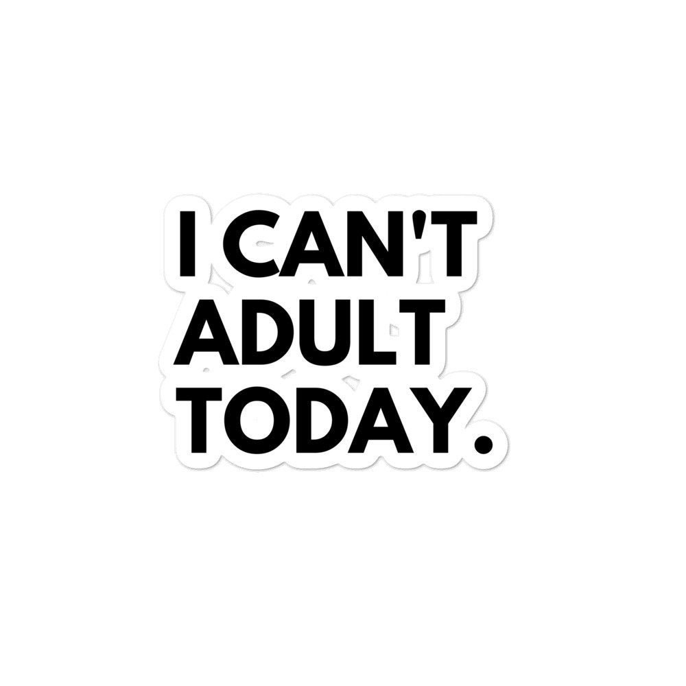 I Can t Adult Today Sticker Funny Slogan Laptop Sticker Vinyl Decal i-can-t-adult-today-sticker-funny-slogan-laptop-sticker-vinyl-decal