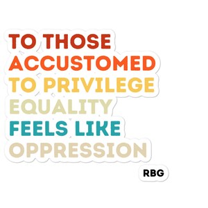 Ruth Bader Ginsburg quote To Those Accustomed to Privilege Equality feels like Oppression Notorious RBG laptop Vinyl decal Feminist Sticker