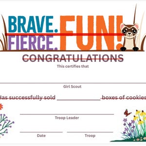 May include: A certificate with the words "BRAVE. FIERCE. FUN!" in blue, purple, and orange. A cartoon ferret is on the right. The certificate is for a Girl Scout who has sold boxes of cookies.