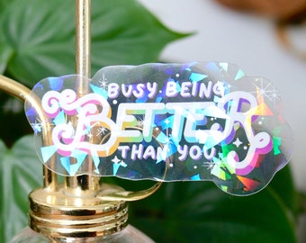 Busy Being Better than You Prismatic Rainbow Sticker