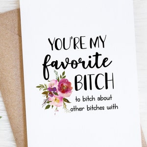 Best Friend Birthday Card, You're My Favorite Bitch To Bitch About Other Bitches With, Funny Friendship Greeting Card