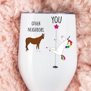 Neighbor Gift, Unicorn Pole Dancer, Other Neighbors You, Funny Friend Gift, Wine Tumbler Cup, Personalized Custom