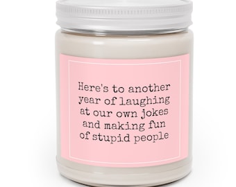 Best Friend Birthday Gift,  Funny Friendship Gift, Bestie BFF Birthday, Sarcastic Scented Soy Candle