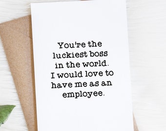 Boss Day Card Funny Bosses Appreciation Gift You're The Luckiest Boss In The World I Would Love To Have Me As An Employee
