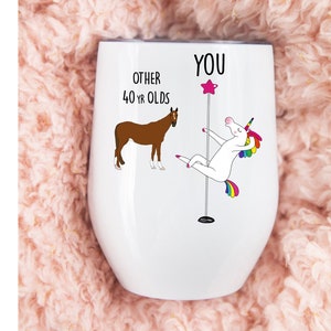 40th Birthday Gift For Women, Unicorn Pole Dancer, Other 40 Year Olds You, Funny Friend Gift, Wine Tumbler Cup, Personalized Custom Name