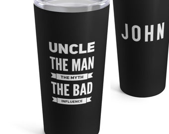 Uncle Gift, Funny Birthday Gift, Tumbler Cup For Men, The Man The Myth, Bad Influence, Personalized Custom Name, Travel Coffee Mug
