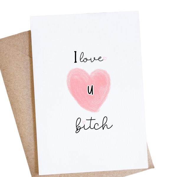 Best Friend Birthday, Funny Galentine's Day Card, I Love You Bitch, Bestie Gift, Friend Valentine's Day, Support Card, Miss You Card