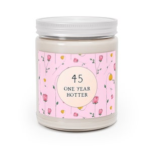 Funny 45th Birthday Gift For Women, One Year Hotter, Scented Candle, Turning 45, Sarcastic Gift For Forty-Five Year Old Female