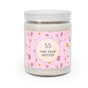 Funny 55th Birthday Gift For Women, One Year Hotter, Scented Candle, Turning 55, Sarcastic Gift For Fifty-Five Year Old Female