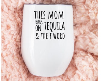 This Mom Runs On Tequila And The F Word, Mom Birthday Gift, Funny Wine Tumbler Cup