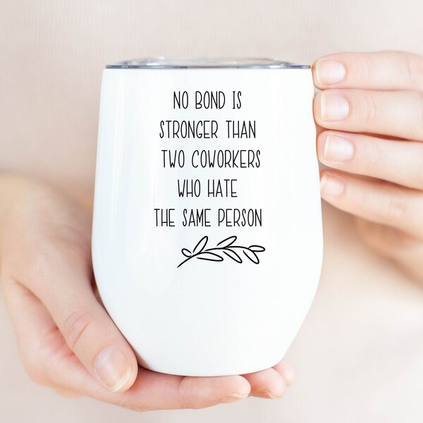 Regalo de compañero de trabajo, Bestie de trabajo, Copa de vaso de vino divertida, Personalizado personalizado, Ningún vínculo es más fuerte que dos compañeros de trabajo que odian a la misma persona
