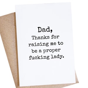 Funny Dad Card From Daughter, Thanks For Raising Me To Be A Proper Fucking Lady, Fathers Day, Inappropriate Cards, Mature Adult