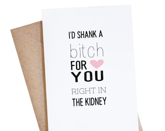 Best Friend Birthday Card, I'd Shank A Bitch For You Right In The Kidney, Funny Inappropriate Greeting Card