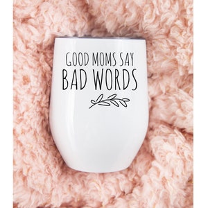 Good Moms Say Bad Words, Funny Friend Gift For Women, Personalized Wine Tumbler Cup, Mother's Day Gift Idea