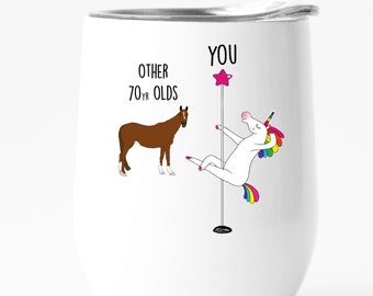 70th Birthday Gift For Women, Unicorn Pole Dancer, Other 70 Year Olds You, Funny Friend Gift, Wine Tumbler Cup, Personalized Custom Name