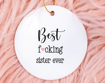 Sister Gift, Funny Christmas Ornament, Best Fucking Sister Ever, Mature Adult Humor