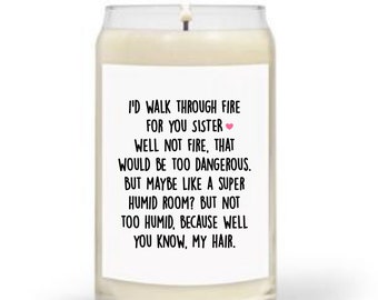 Sister Birthday Gift, Funny Candle, I'd Walk Through Fire For You Sister, Personalized Custom, Scented Candle, Large Small, Sarcastic Gift