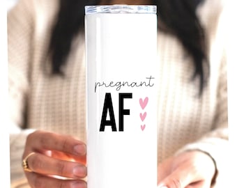 Pregnant AF, Pregnancy Gift, Mom To Be, Baby Shower Gift, Expecting Mother, Funny Skinny Tumbler Cup, Personalized Custom