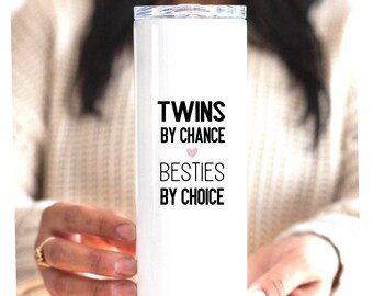 Twin Gift, Sister Birthday, By Chance By Choice, Skinny Tumbler Cup, Personalized Custom