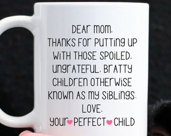 Dear Mom Coffee Mug, Funny Gift For Mom, From Favorite Perfect Child, Sarcastic Mothers Day Quote Mug, Thanks For Putting Up With Siblings