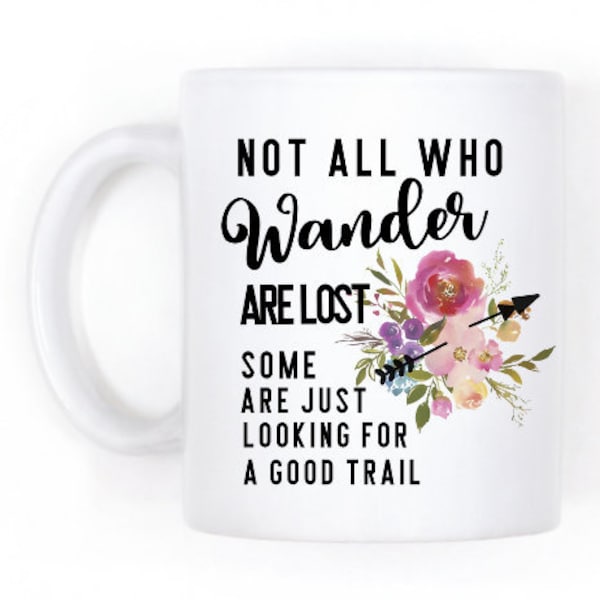 Hiking Related Gift For Her, Not All Who Wander Are Lost Looking For A Good Trail To Hike, Funny Mom Coffee Mug