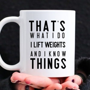 Weight Lifting Gag Gift, That's What I Do I Lift And I Know Things, Funny Coffee Mug For Personal Gym Trainer