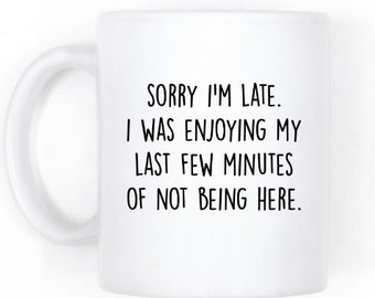 Funny Coworker Gag Gift, Sorry I'm Late I Didn't Want To Be Here, Sarcastic Office Humor Coffee Mug