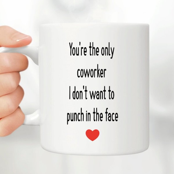 Work Best Friend Gift, You're The Only Coworker I Don't Want To Punch In The Face, Funny Coffee Mug
