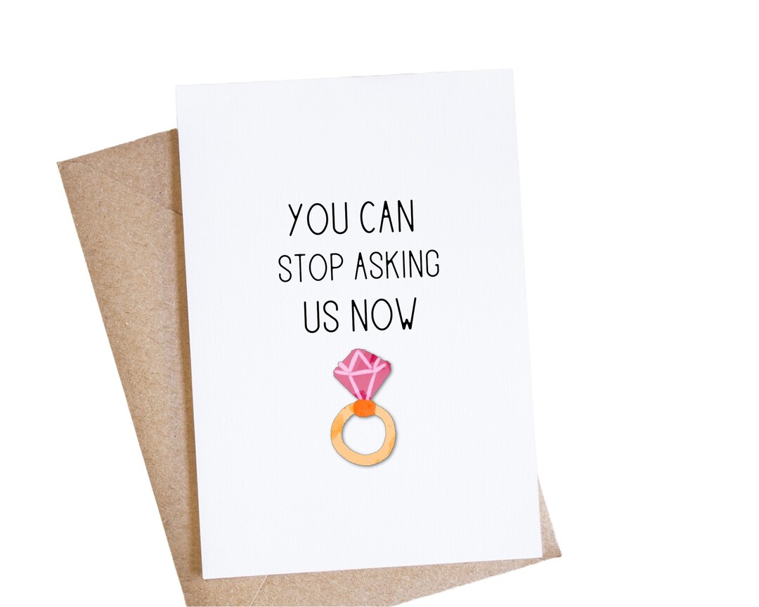 Funny Engagement Announcement Card, You Can Stop Asking Us Now Etsy