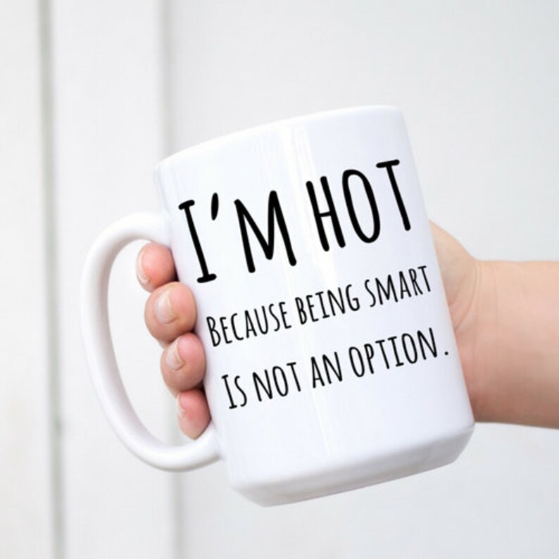 Gift For Girlfriend, Gift For Wife, Girlfriend Mug, Wife Mug, I'm Hot Because Being Smart Is Not An Option, Custom Funny Mug image 8