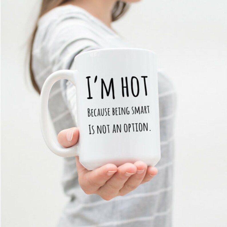 Gift For Girlfriend, Gift For Wife, Girlfriend Mug, Wife Mug, I'm Hot Because Being Smart Is Not An Option, Custom Funny Mug image 3