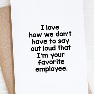 Funny Boss Appreciation Day Card, We Don't Have To Say Out Loud I'm Your Favorite Employee