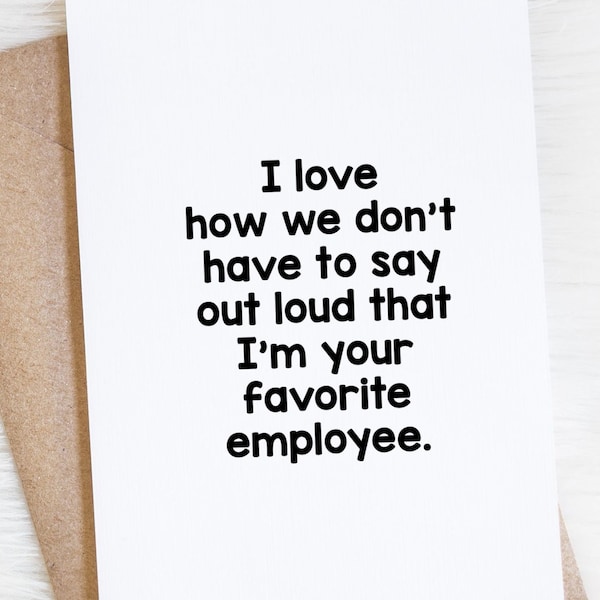 Funny Boss Appreciation Day Card, We Don't Have To Say Out Loud I'm Your Favorite Employee