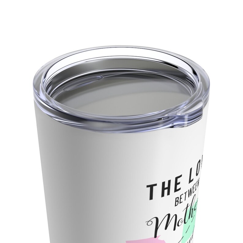 May include: White stainless steel tumbler with a lid. The tumbler has a pink and green design with the text "The love between a mother and daughter is forever".