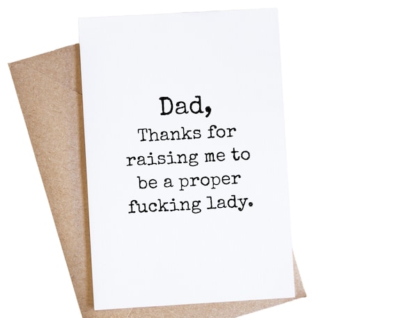 Funny Dad Card From Daughter, Thanks For Raising Me To Be A Proper Fucking Lady, Fathers Day, Inappropriate Cards, Mature Adult