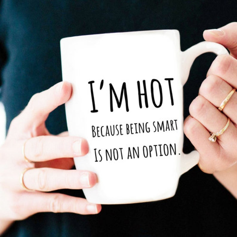 Gift For Girlfriend, Gift For Wife, Girlfriend Mug, Wife Mug, I'm Hot Because Being Smart Is Not An Option, Custom Funny Mug image 6