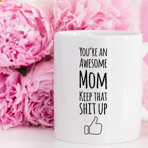 Mom Mug, Gag Gift From Son Or Daughter, You're An Awesome Mom Keep That Shit Up, Coffee Cup image 3