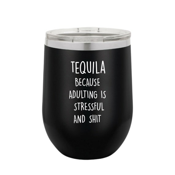 Tequila Gift, Tequila Lover Gift, Tequila Cup, Funny Tumbler, Day Drinking, Adulting Is Stressful And Shit, Can't Adult, Stemless Wine Cup
