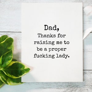 Funny Dad Card From Daughter, Thanks For Raising Me To Be A Proper Fucking Lady, Fathers Day, Inappropriate Cards, Mature Adult image 5
