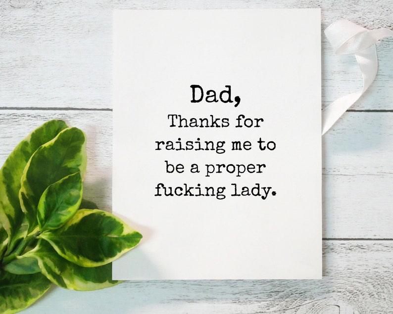 Funny Dad Card From Daughter, Thanks For Raising Me To Be A Proper Fucking Lady, Fathers Day, Inappropriate Cards, Mature Adult image 5